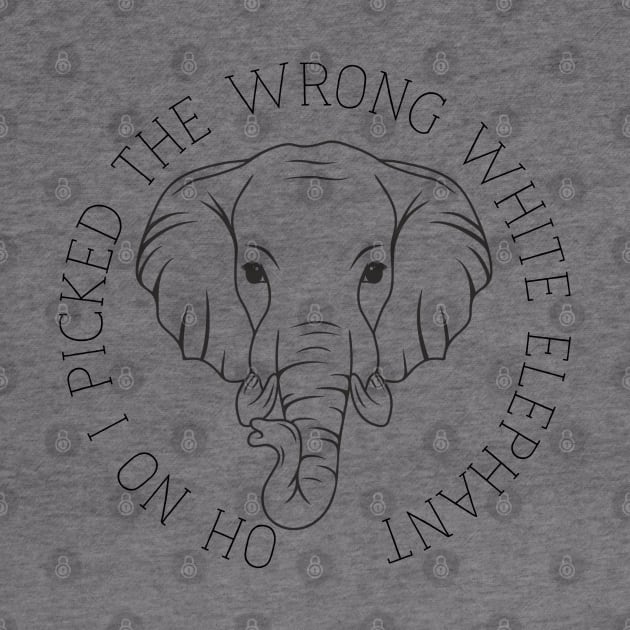 Oh No I Picked The Wrong White Elephant by Yourfavshop600